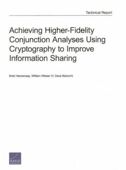 Paperback Achieving Higher-Fidelity Conjunction Analyses Using Cryptography to Improve Information Sharing Book