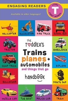 Paperback The Toddler's Trains, Planes, and Automobiles and Things That Go Handbook: Pets, Aquatic, Forest, Birds, Bugs, Arctic, Tropical, Underground, Animals [Large Print] Book