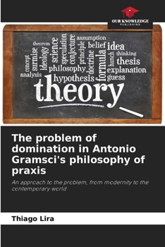 Paperback The problem of domination in Antonio Gramsci's philosophy of praxis Book