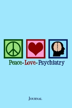 Paperback Peace Love Psychiatry Journal: Cute Psychiatrist Notebook Gift Book