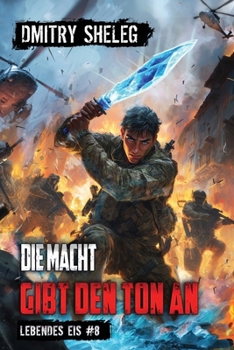 Die Macht gibt den Ton an (Lebendes Eis Buch 8): Eine Portal-Progression-Fantasy Serie (German Edition)