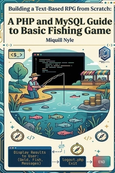 Paperback Building a Text-Based RPG from Scratch: A PHP and MySQL Guide to Basic Fishing Game Book