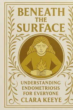 Paperback Beneath the Surface: Understanding Endometriosis for Everyone Book