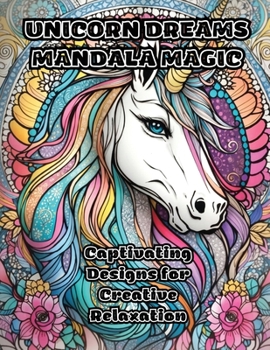 Unicorn Dreams Mandala Magic: Captivating Designs for Creative Relaxation