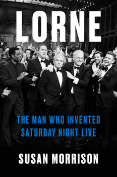 Hardcover Lorne: The Man Who Invented Saturday Night Live Book