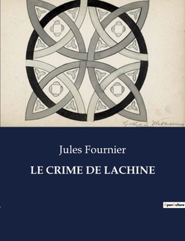 Paperback Le Crime de Lachine: Une enquête haletante au coeur du Montréal du XXe siècle. [French] Book