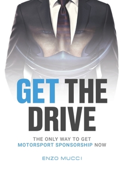 Paperback Get The Drive: The Only Way To Get Motorsport Sponsorship Now Book