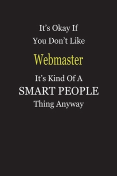 It's Okay If You Don't Like Webmaster It's Kind Of A Smart People Thing Anyway: Blank Lined Notebook Journal Gift Idea