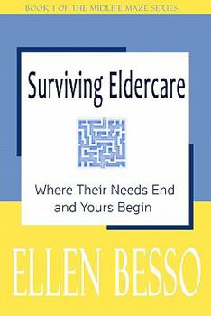 Paperback Surviving Eldercare: Where Their Needs End and Yours Begin: Book I of the MidLife Maze Series Book