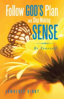 Paperback Follow God's Plan and Stop Making Sense: Be Yourself Book
