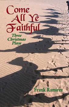 Paperback Come All Ye Faithful: Three Christmas Plays Book