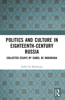 Paperback Politics and Culture in Eighteenth-Century Russia: Collected Essays by Isabel de Madariaga Book