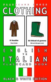 Paperback Clothing - English to Italian Flash Card Book: Black and White Edition - Italian for Kids Book