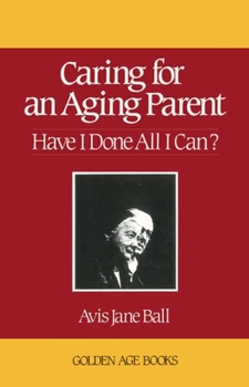 Caring for an Aging Parent: Have I Done All I Can? (Golden Age Books)