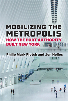 Paperback Mobilizing the Metropolis: How the Port Authority Built New York Book