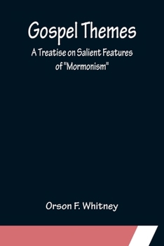 Paperback Gospel Themes: A Treatise on Salient Features of "Mormonism" Book