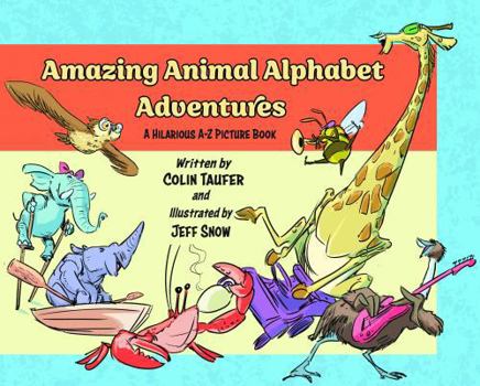 Hardcover Amazing Animal Alphabet Adventures : A Hilarious a - Z Picture Book