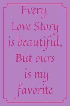 Paperback Every Love Story is beautiful, But ours is my favorite: Happy Valentine's Day Gift Book