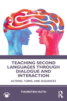 Paperback Teaching Second Languages through Dialogue and Interaction: Actions, Turns, and Sequences Book