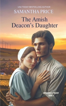 The Amish Deacon's Daughter - Book #3 of the Amish Maids Trilogy