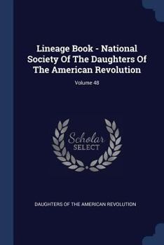 Paperback Lineage Book - National Society Of The Daughters Of The American Revolution; Volume 48 Book