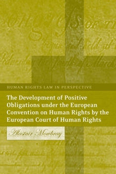 Hardcover The Development of Positive Obligations Under the European Convention on Human Rights by the European Court of Human Rights Book