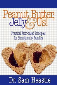 Paperback Peanut Butter, Jelly & Us! Practical Faith-Based Principles for Strengthening Families Book
