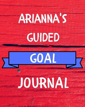 Arianna's Guided Goal Journal: 2020 New Year Planner Guided Goal Journal Gift for Arianna  / Notebook / Diary / Unique Greeting Card Alternative