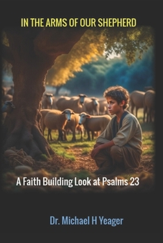 Paperback In the Arms of Our Shepherd: A Faith Building Look at Psalms 23 Book