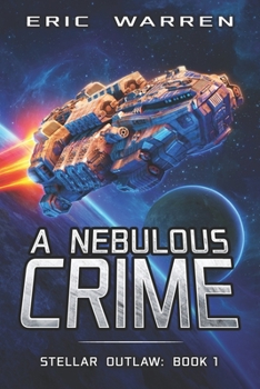 A Nebulous Crime - Book #1 of the Stellar Outlaw