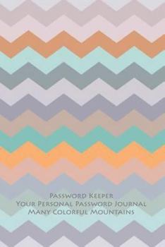 Passowrd Keeper: Your Personal Password Journal Many Colorful Mountains