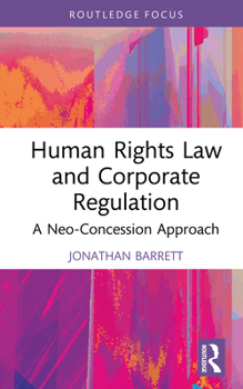 Paperback Human Rights Law and Corporate Regulation: A Neo-Concession Approach Book