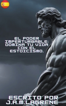 Paperback El Poder Imperturbable: Domina tu Vida con el Estoicismo. [Spanish] Book