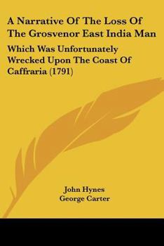 Paperback A Narrative Of The Loss Of The Grosvenor East India Man: Which Was Unfortunately Wrecked Upon The Coast Of Caffraria (1791) Book