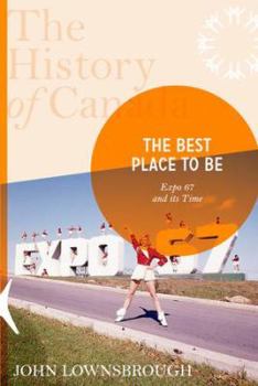 Paperback The History of Canada Series: The Best Place to Be: Expo '67 and Its Time Book