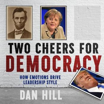Paperback Two Cheers for Democracy: How Emotions Drive Leadership Style Book