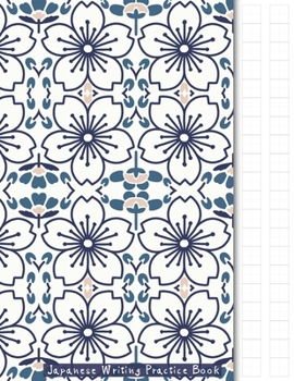 Paperback Japanese Writing Practice Book: Japanese Flowers Themed Genkouyoushi Paper Notebook to Practise Writing Japanese Kanji Characters and Kana Scripts suc Book