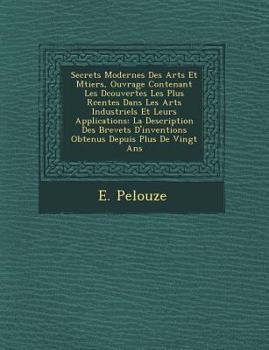 Paperback Secrets Modernes Des Arts Et M Tiers, Ouvrage Contenant Les D Couvertes Les Plus R Centes Dans Les Arts Industriels Et Leurs Applications: La Descript [French] Book