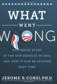 Hardcover What Went Wrong?: The Inside Story of the GOP Debacle of 2012... and How It Can Be Avoided Next Time Book