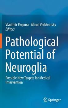 Hardcover Pathological Potential of Neuroglia: Possible New Targets for Medical Intervention Book