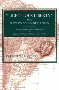 Paperback "Licentious Liberty" in a Brazilian Gold-Mining Region: Slavery, Gender, and Social Control in Eighteenth-Century Sabará, Minas Gerais Book