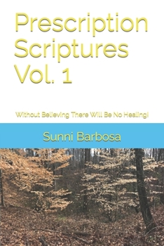 Paperback Prescription Scriptures: Without Believing There Will Be No Healing! Book
