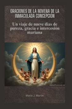 ORACIONES DE LA NOVENA DE LA INMACULADA CONCEPCIÓN: Un viaje de nueve días de pureza, gracia e intercesión mariana