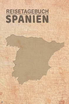 Reisetagebuch Spanien: Urlaubstagebuch für Reisen nach Spanien.Reise Logbuch für 40 Reisetage für Reiseerinnerungen der schönsten Sehenswürdigkeiten ... Notizbuch, Abschiedsgeschenk (German Edition)