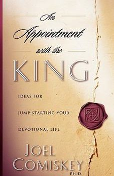 Paperback An Appointment with the King: Ideas for Jump-starting Your Devotional Life Book