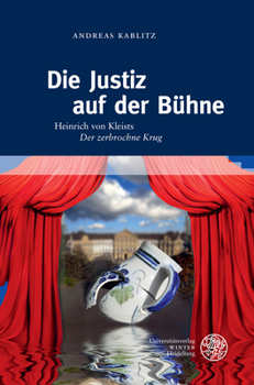 Hardcover Die Justiz Auf Der Buhne: Heinrich Von Kleists 'Der Zerbrochne Krug'. Mit Einem Exkurs Zur Theorie Von Metapher, Metonymie Und Symbol [German] Book