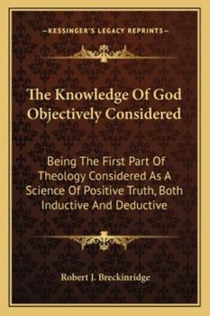 The Knowledge of God, Objectively Considered: Being the First Part of Theology