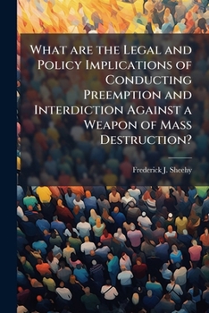 What Are the Legal and Policy Implications of Conducting Preemption and Interdiction Against a Weapon of Mass Destruction?