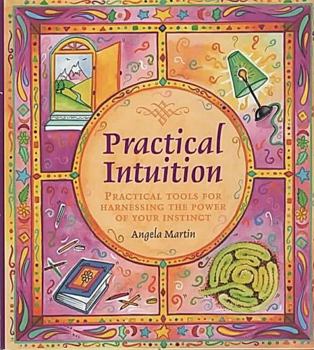 Practical intuition: Practical tools for harnessing the power of your instinct