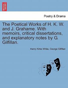 Paperback The Poetical Works of H. K. W. and J. Grahame. with Memoirs, Critical Dissertations, and Explanatory Notes by G. Gilfillan. Book